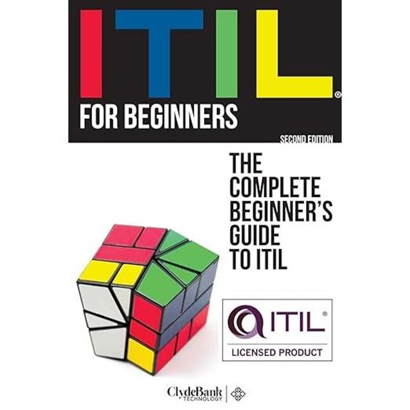 ITIL For Beginners: The Complete Beginner's Guide to ITIL